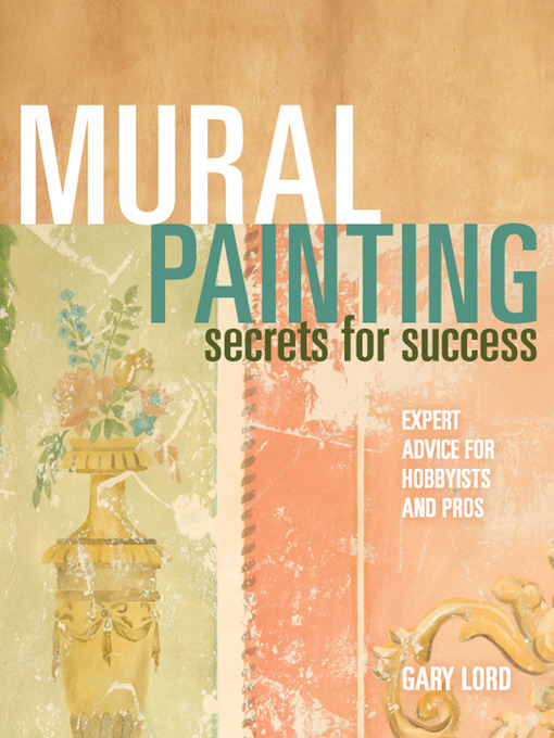 Mural Painting Secrets For Success (eBook): Expert Advice For Hobbyists And Pros